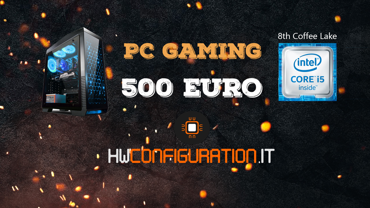 Gaming Pc Ab 500 Euro Configurazione PC Gaming 500 euro [Intel Kaby Lake] - hwconfiguration.it