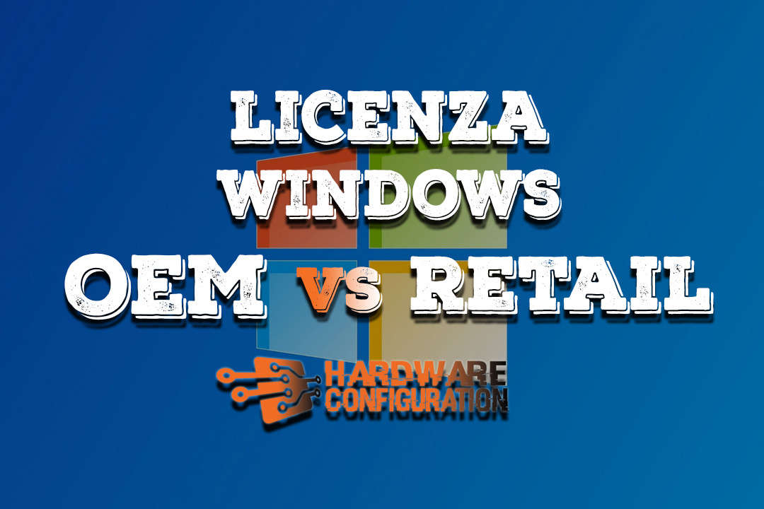 Licenza Windows differenza tra OEM e Retail Hardware Configuration